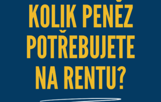 KOLIK PENĚZ POTŘEBUJETE NA RENTU?